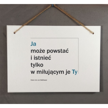 Tabliczka ORH - Ja może powstać i istnieć tylko w miłującym je Ty