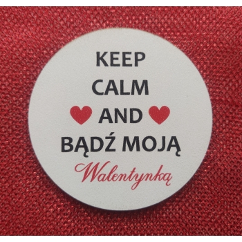 Keep calm and bądź moją walentynką - magnes na walentynki